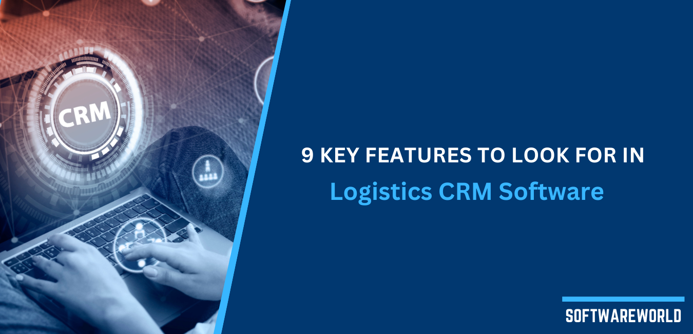 9 Key Features to Look for in Logistics CRM Software: Checklist for Logistics CRM